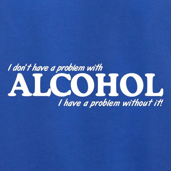 I don't have a problem with alcohol, I have a problem without it Jumpers